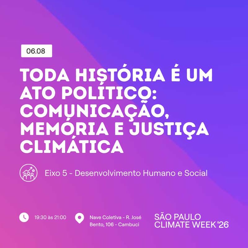 Cover Image for Toda história é um ato político: comunicação, memória e justiça climática | SP Climate Week