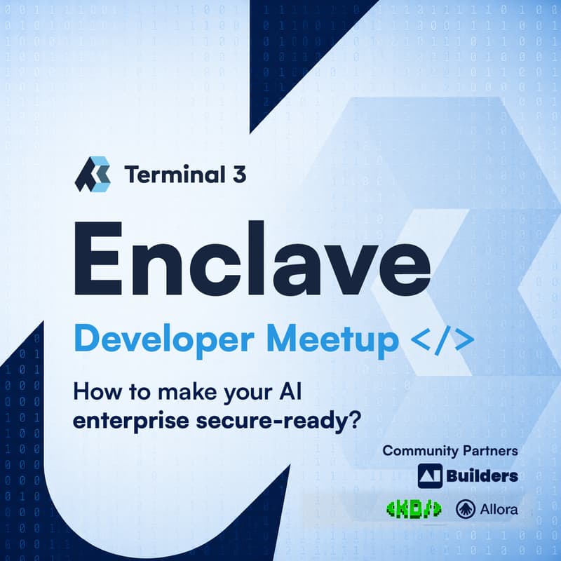 Cover Image for Terminal 3 Enclave Developer Meetup - How to make your AI enterprise secure-ready