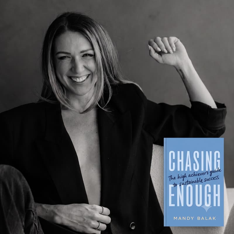 Cover Image for Chasing Enough LIVE: The High Achiever's Guide to Sustainable Success with Mandy Balak