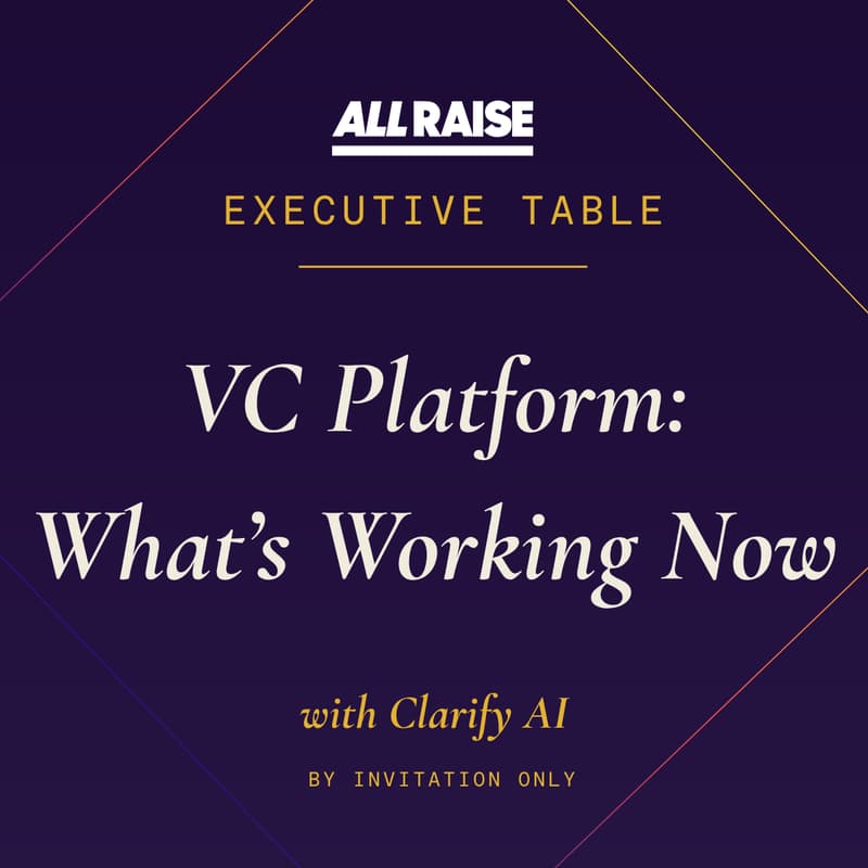 Cover Image for Executive Table: VC Platform - What's Working Now | Hosted by All Raise x Clarify AI