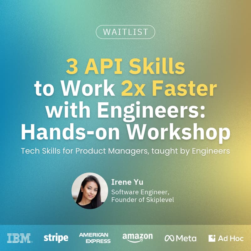 Cover Image for [WAITLIST] 3 API skills to Work 2x Faster with Engineers: Hands-on Workshop