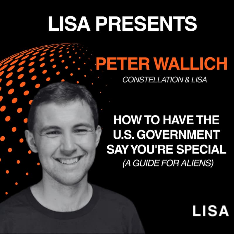 Cover Image for LISA Presents: Peter Wallich (Constellation x LISA) - a guide to US O-1 visas for extraordinary aliens