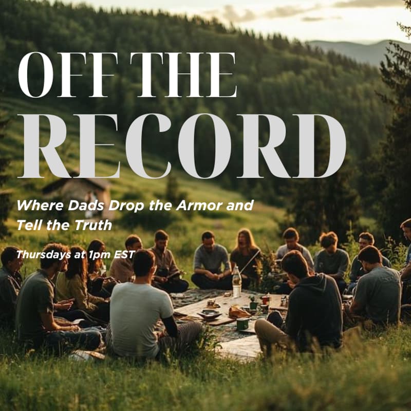 Cover Image for Off the Record: Where Dads Drop the Armor and Tell the Truth.