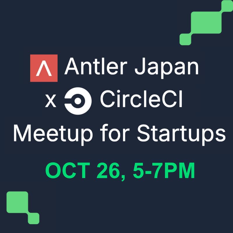 Cover Image for Antler Japan x CircleCI Meetup for Startups
