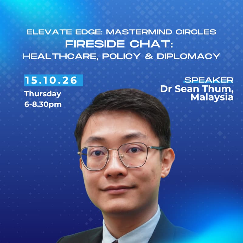 Cover Image for Elevate Edge: Mastermind Circles (Fireside Chat with Dr Sean Thum | Healthcare, Policy & Diplomacy in Malaysia & Southeast Asia)