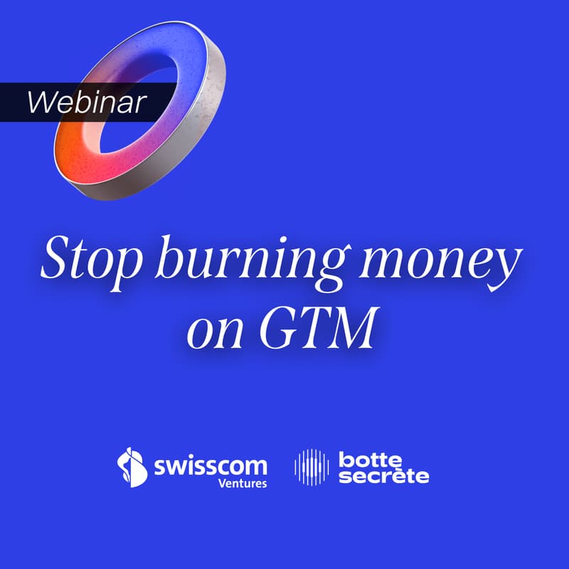 Cover Image for Swisscom Ventures masterclass: Stop Burning Money on Go-to-Market - Co-organized with Botte Secrète agency
