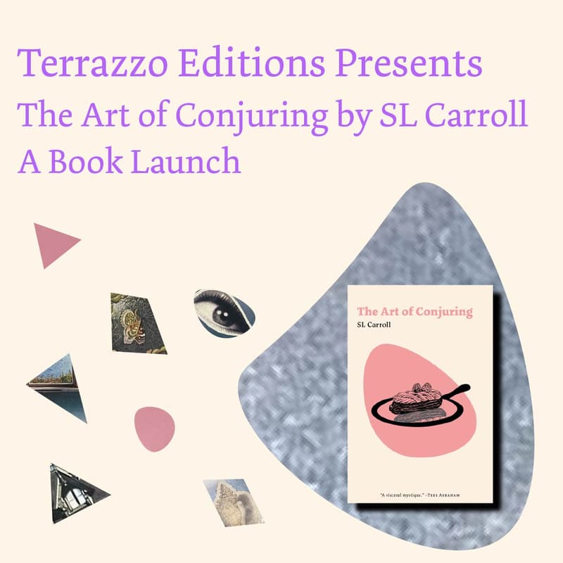 Cover Image for Terrazzo Editions presents The Art of Conjuring by SL Carroll: A Book Launch