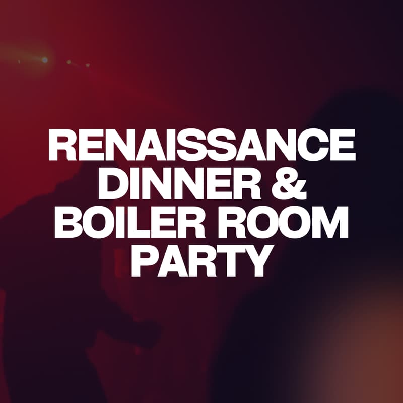 Cover Image for Renaissance Dinner & Boiler Room Party