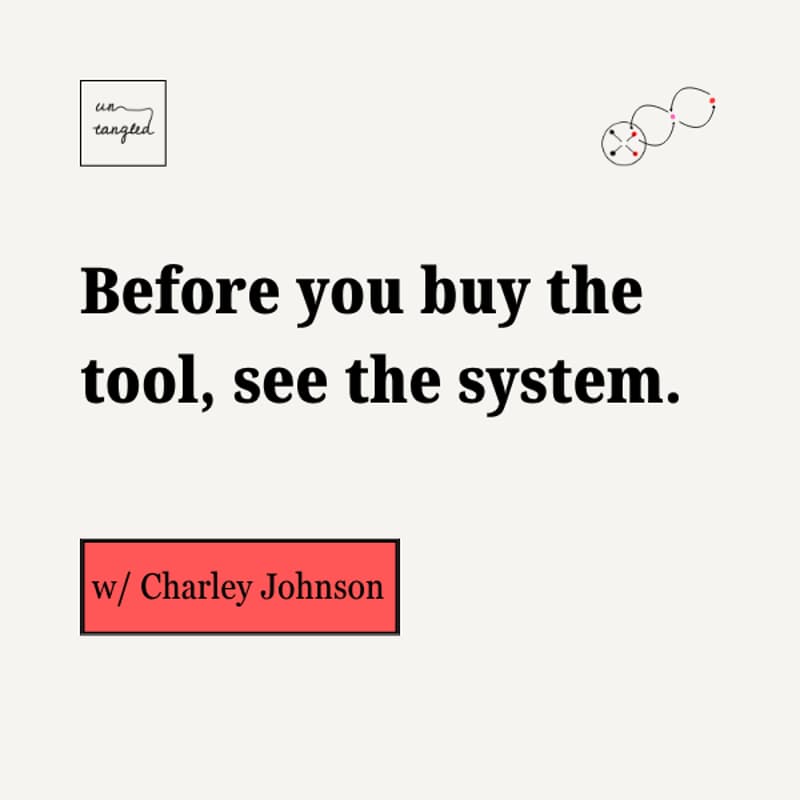 Cover Image for Untangled Community Event: Before you buy the tool, see the system.