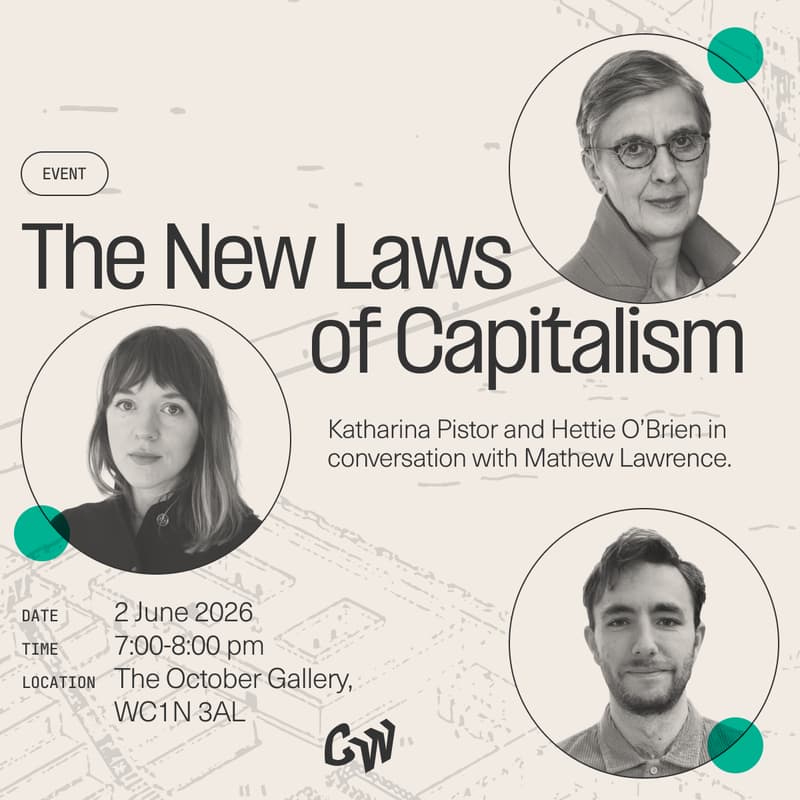 Cover Image for The New Laws of Capitalism: Katharina Pistor and Hettie O’Brien in conversation with Mathew Lawrence