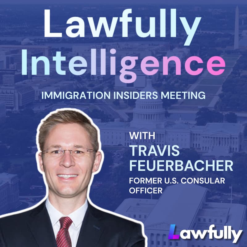 Cover Image for Immigration Insiders with Travis Feuerbacher, former U.S. Consular Officer
