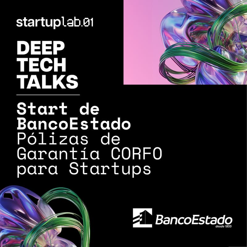 Cover Image for Deep Tech Talks: Start de BancoEstado: Servicios Financieros & Pólizas de Garantía CORFO para Startups