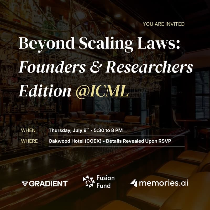 Cover Image for Beyond Scaling Laws: Founders & Researchers @ ICML w/ Gradient, Fusion Fund & Memories AI