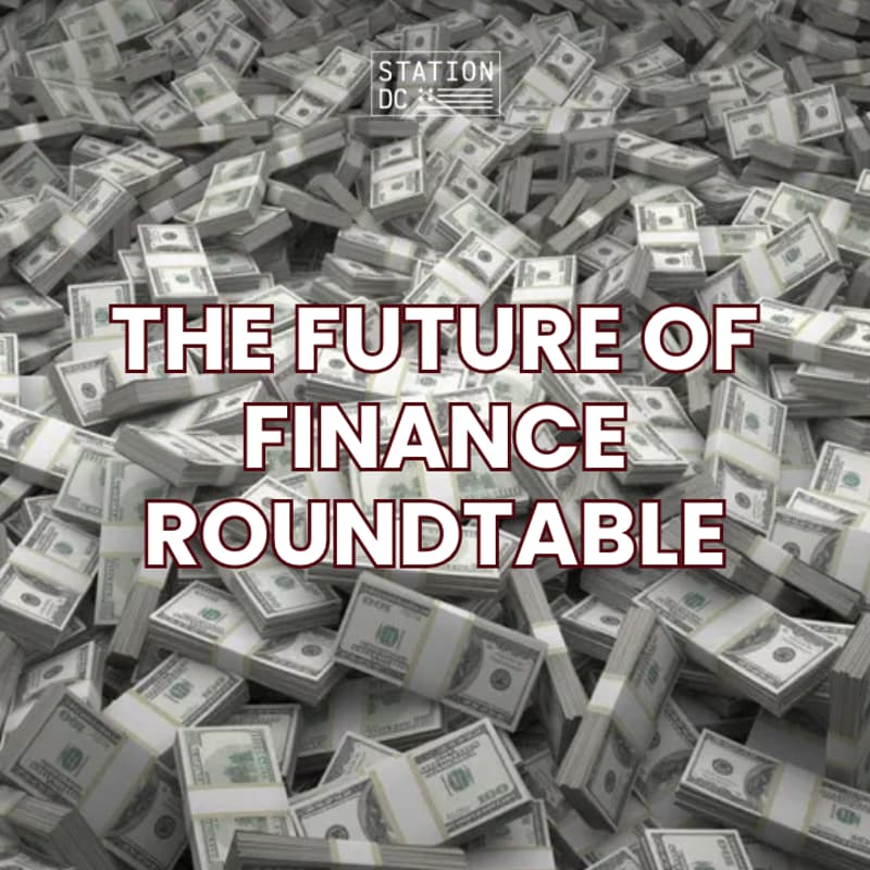 Cover Image for The Future of Finance Roundtable (STATION DC MEMBERS ONLY)
