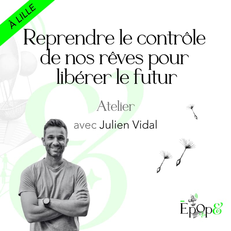 Cover Image for Atelier Epop& - Reprendre le contrôle de nos rêves pour libérer le futur avec Julien Vidal