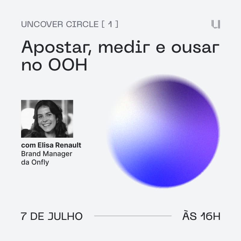 Cover Image for Uncover Circle #1: apostar, medir e ousar no OOH - com Elisa Renault, Brand Manager da Onfly