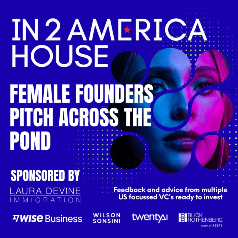 Cover Image for In2America House - Female Founders: Pitch across the pond. Are you ready to launch in the USA? Sponsored by Laura Devine Immigration