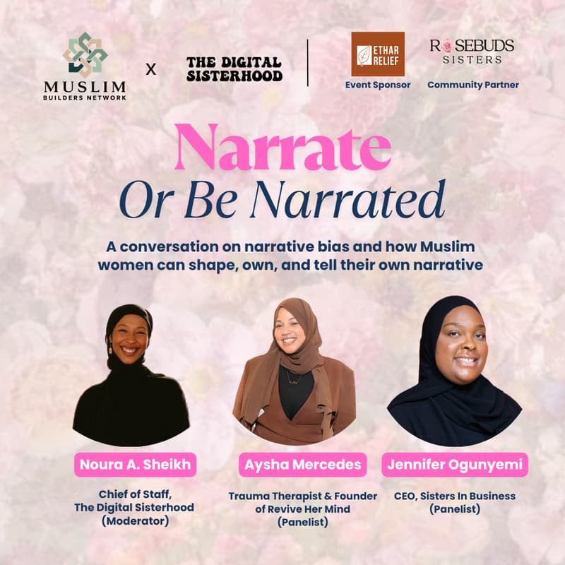 Cover Image for Narrate Or Be Narrated | Muslim Builders Network x The Digital Sisterhood