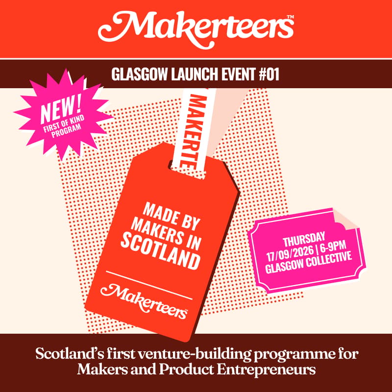 Cover Image for Makerteers Glasgow Launch Event | Scotland's First Venture-Building Programme for Makers