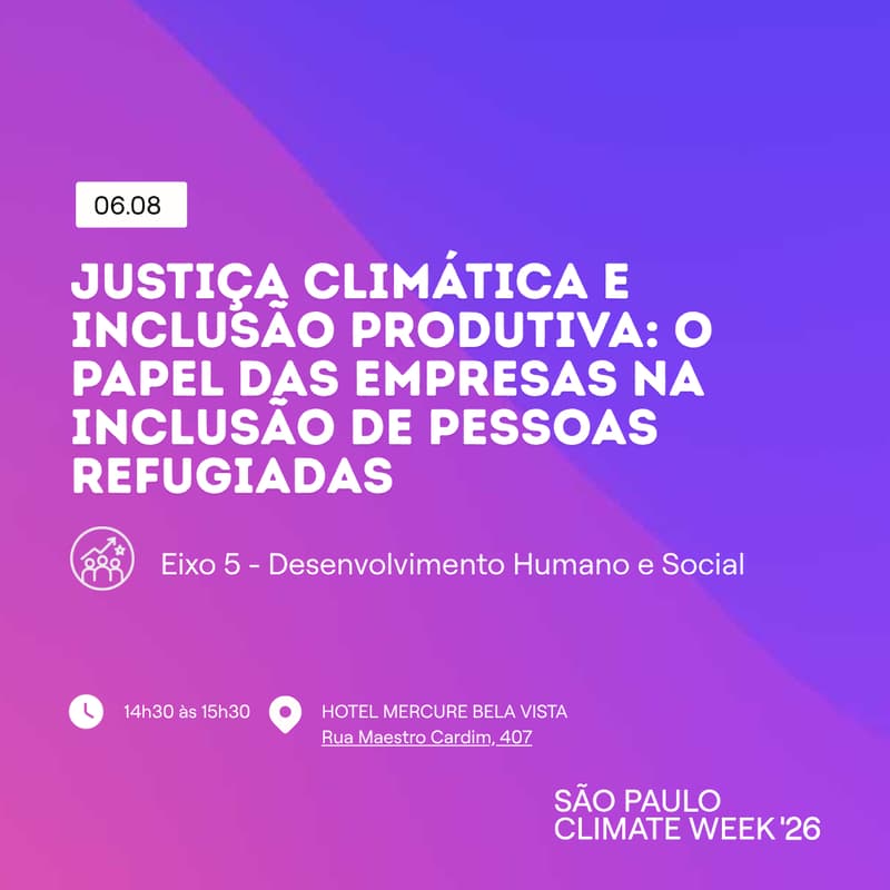 Cover Image for Justiça Climática e Inclusão Produtiva: O Papel das Empresas na inclusão de pessoas Refugiadas - SP Climate Week