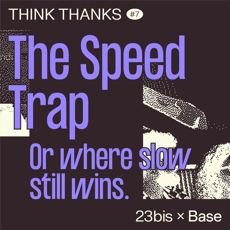 Cover Image for Think Thanks #07 by 23bis x Base Design – The Speed Trap