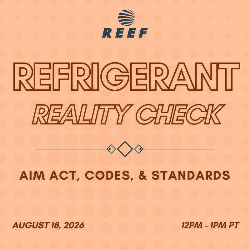 Cover Image for REEF Presents: “Refrigerant Reality Check: AIM Act, Codes, and Standards”