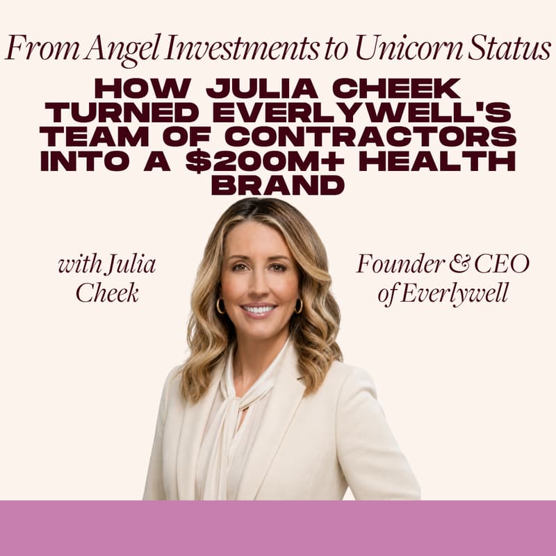 Cover Image for From Angel Investments to Unicorn Status: How Julia Cheek Turned Everlywell's Team of Contractors Into a $200M+ Health Brand