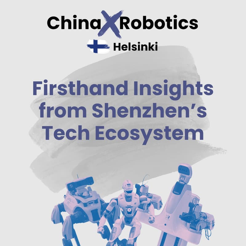 Cover Image for [Helsinki] China x Robotics: Firsthand Insights from Shenzhen’s Tech Ecosystem