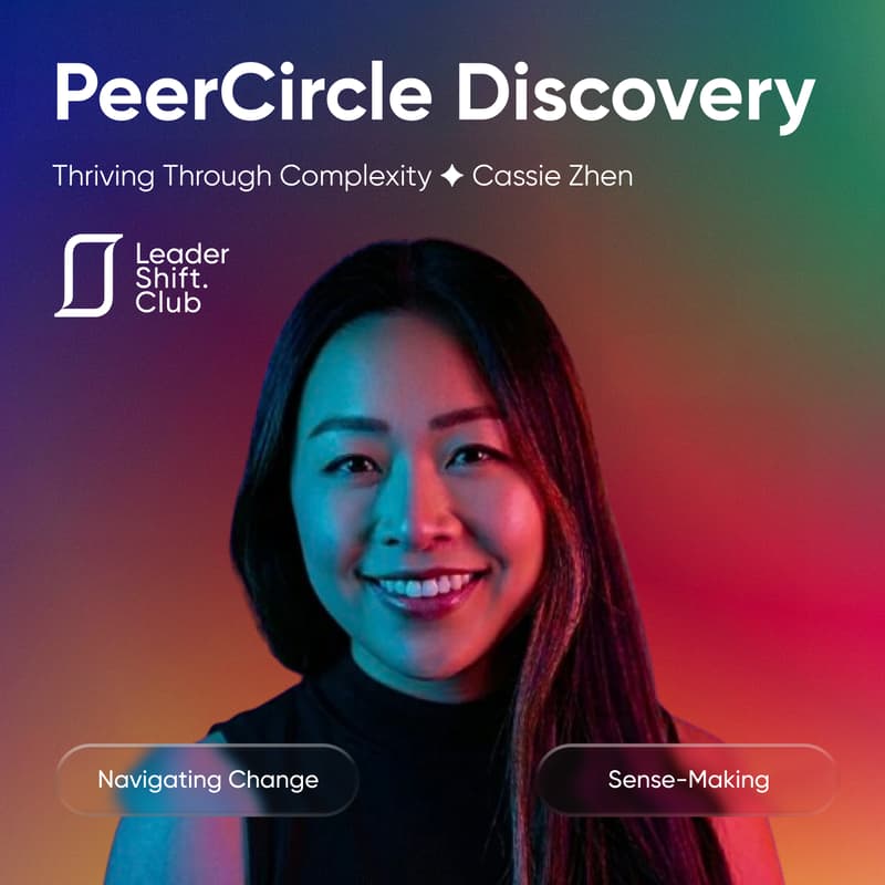 Cover Image for Leadershift PeerCircle Discovery: Thriving Through Complexity ✦ Cassie Zhen