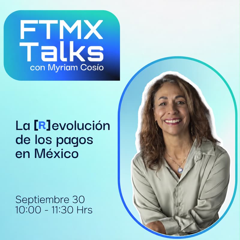 Cover Image for FTMX Talks: La (R)evolución de los pagos by Myriam Cosío
