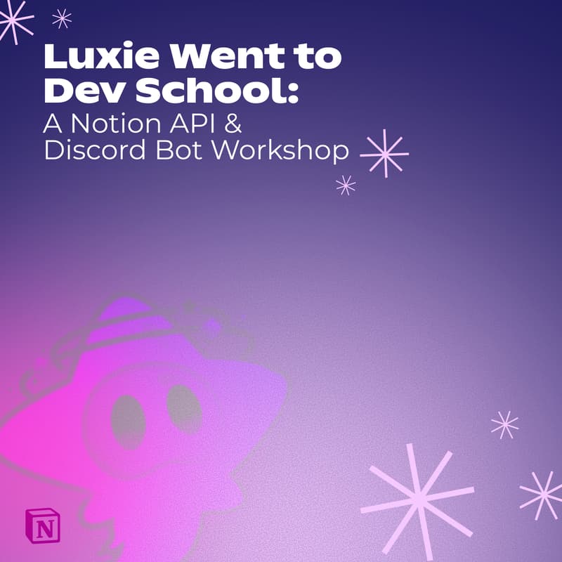 Cover Image for Luxie Went to Dev School: A Notion API & Discord Bot Workshop