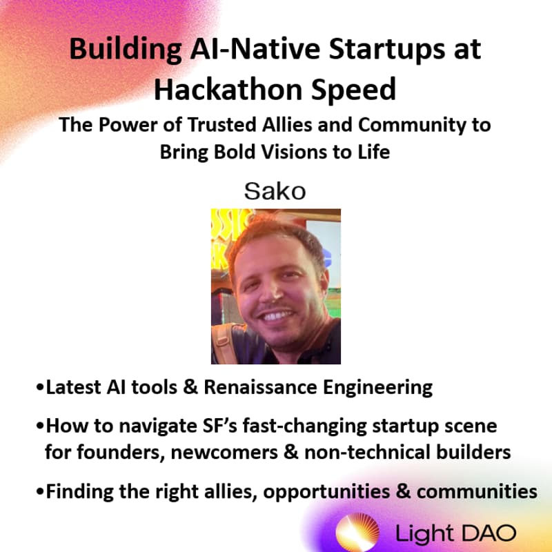 Cover Image for Building AI-Native Startups at Hackathon Speed: The Power of Trusted Allies & Community to Bring Bold Visions to Life - Light DAO Salon (SF)