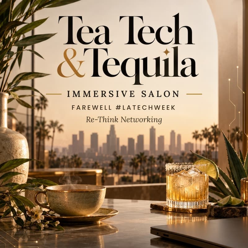 Cover Image for Tea Tech & Tequila Immersive Salon | Farewell #LATECHWEEK