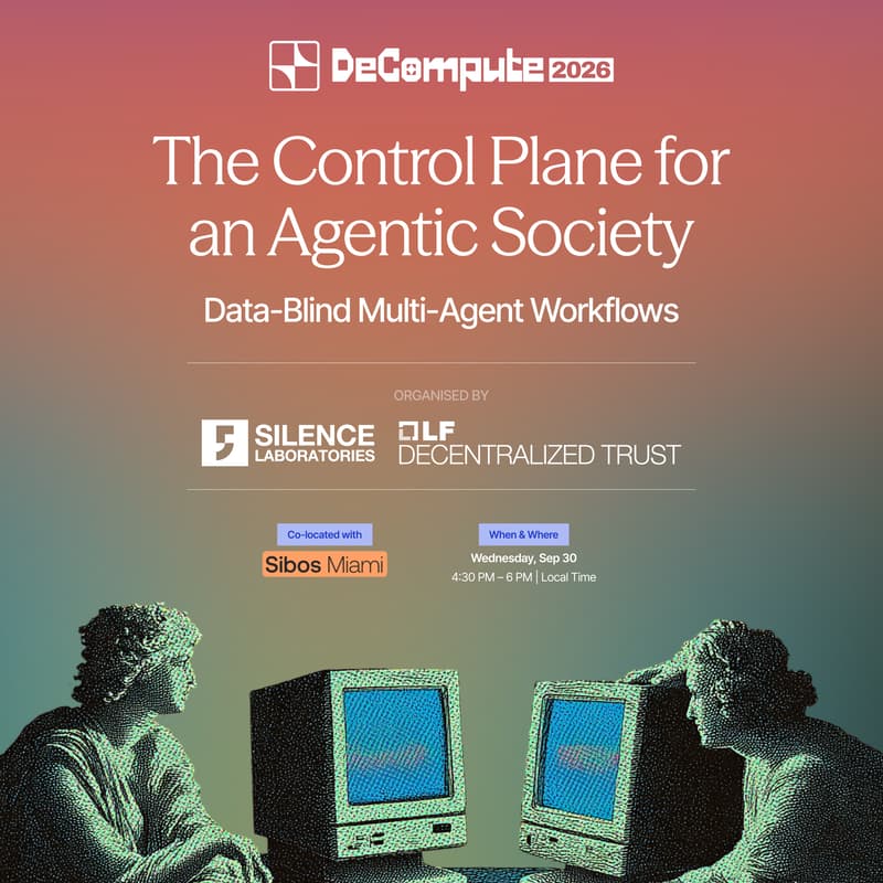 Cover Image for The Control Plane for an Agentic Economy: Data-Blind Multi-Agent Workflows | DeCompute 26, Miami