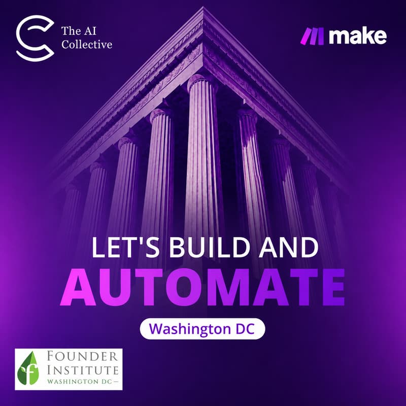 Cover Image for Make: Let's Build and Automate | Washington DC (w/ The AI Collective & Founder Institute)
