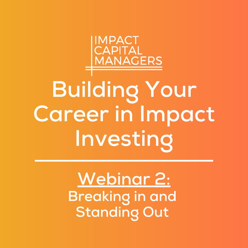 Cover Image for Building Your Career in Impact Investing - Webinar 2: Breaking In and Standing Out