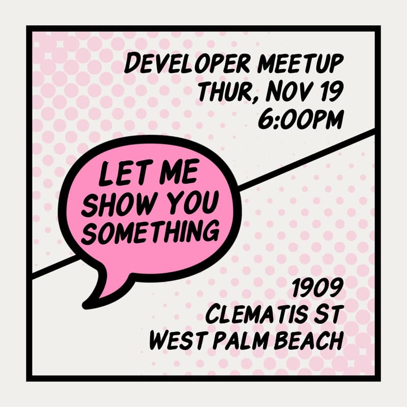 Cover Image for Let Me Show You Something: Developer Meetup
