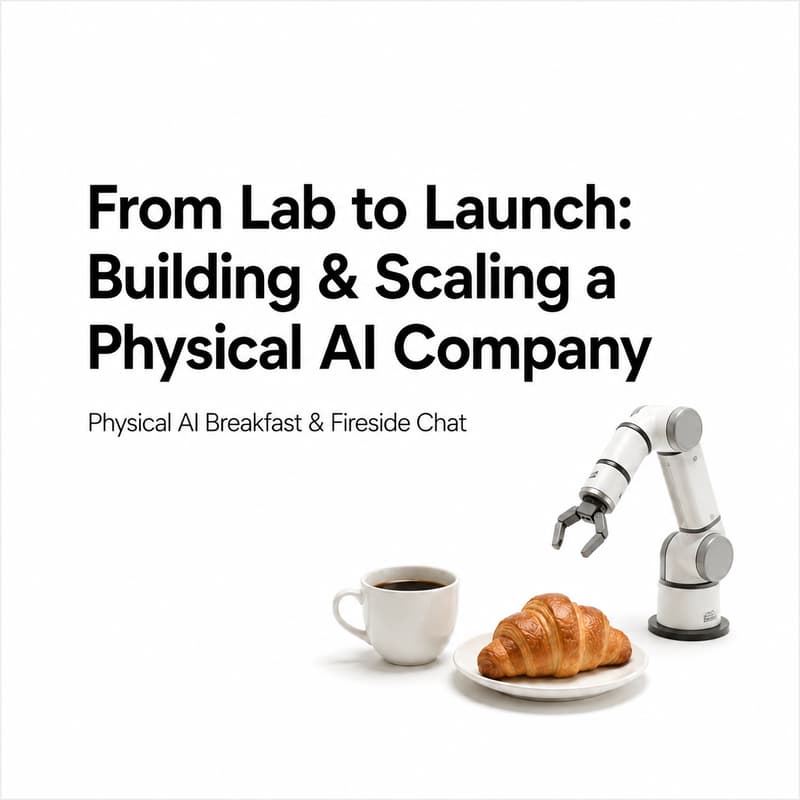 Cover Image for From Lab to Launch: Building & Scaling a Physical AI Company - Physical AI Breakfast & Fireside Chat