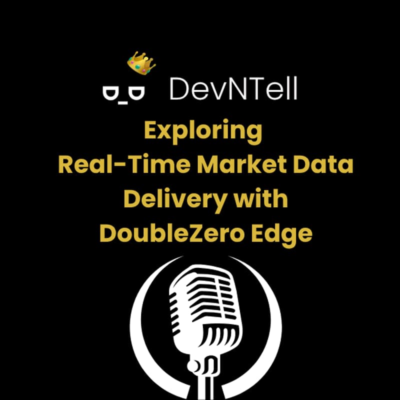 Cover Image for DevNTell - Exploring Real-Time Market Data Delivery with DoubleZero Edge
