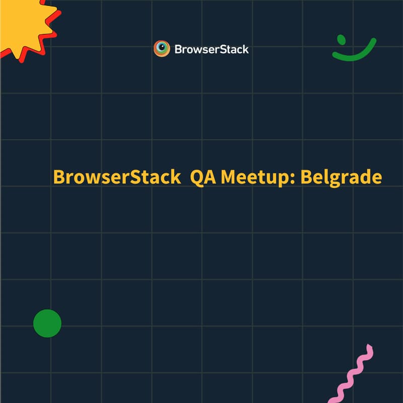 Cover Image for BrowserStack Meetup Belgrade: The Future of QA, Unfiltered