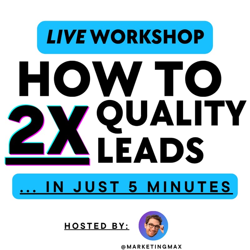 Cover Image for LIVE WORKSHOP: How 2X Your Qualified Leads In 5 Minutes