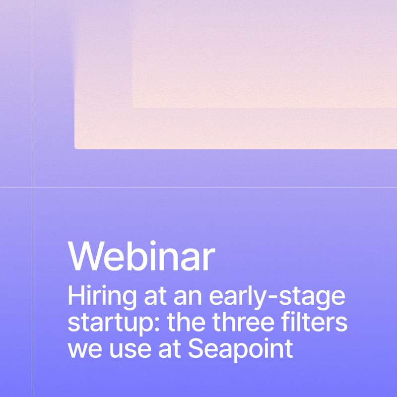 Cover Image for [Webinar] Hiring at an early-stage startup: the three filters we use at Seapoint