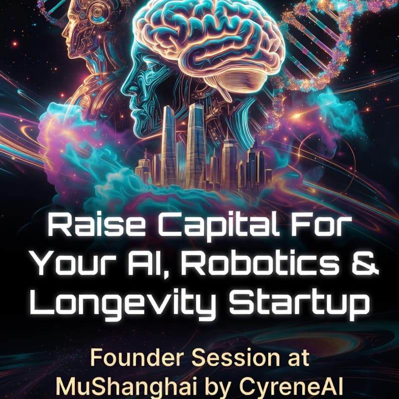 Cover Image for Raise Capital For Your AI, Robotics & Longevity Startup at MuShanghai from CyreneAI