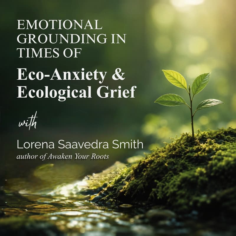 Cover Image for Emotional Grounding in Times of Eco-Anxiety & Ecological Grief
