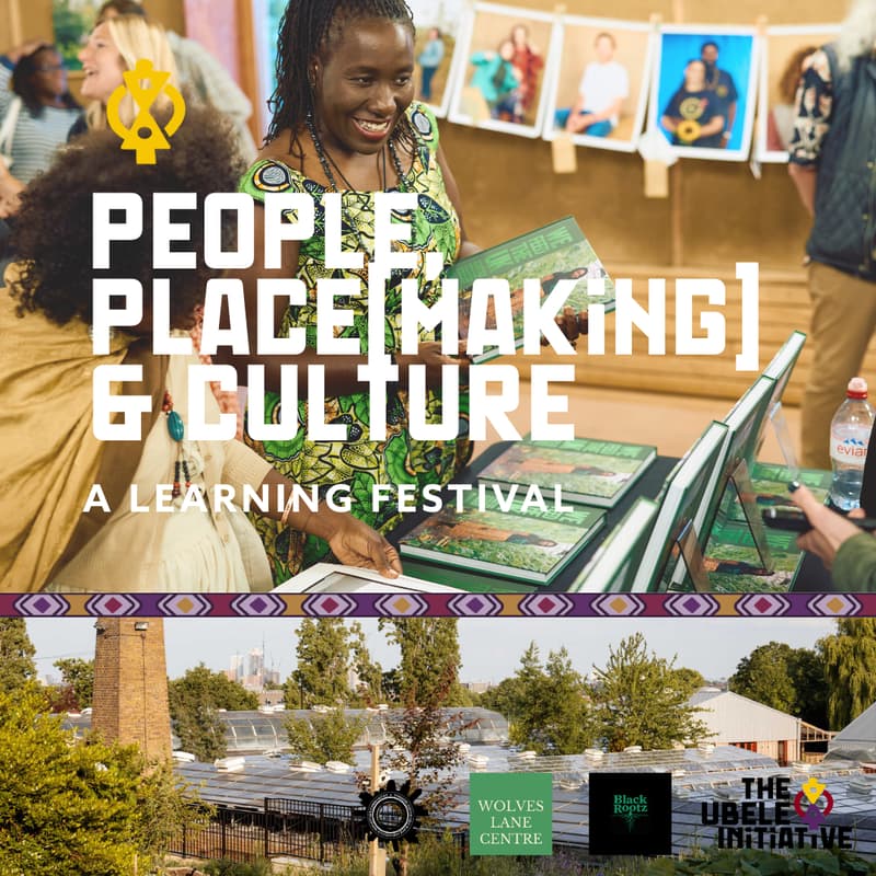 Cover Image for People, Place[making] and Culture: A Learning Festival by The Ubele Initiative
