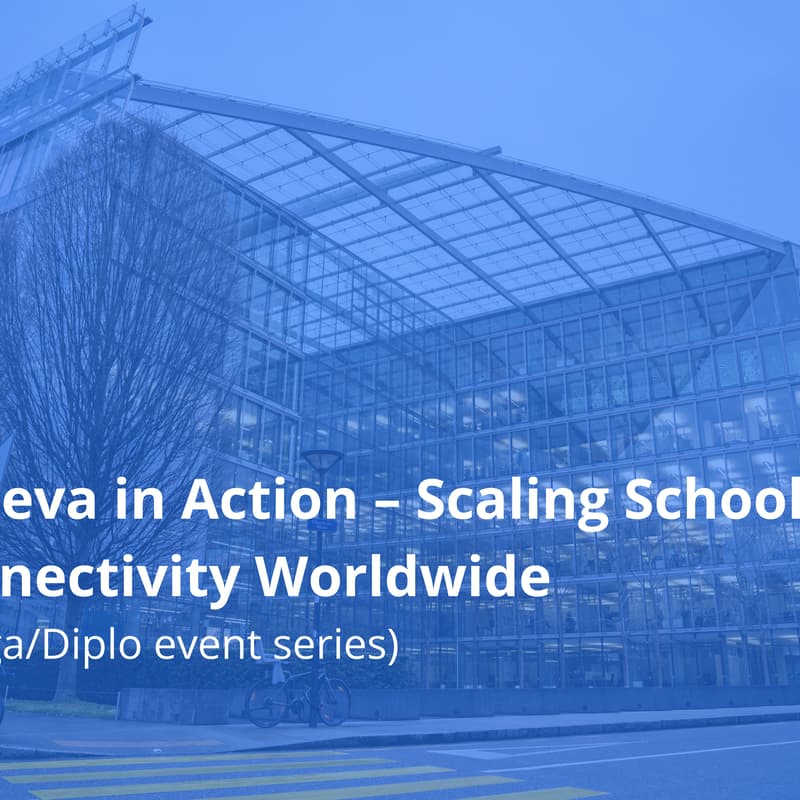 Cover Image for Geneva in Action: Scaling School Connectivity Worldwide, part III (a Giga/diplo event)