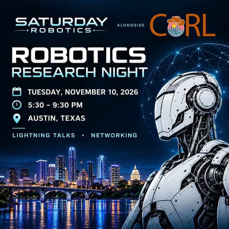 Cover Image for 🍾 CoRL 2026 x Saturday Robotics — Saturday Robotics Research Night | Reading Club 38. Austin 11/10