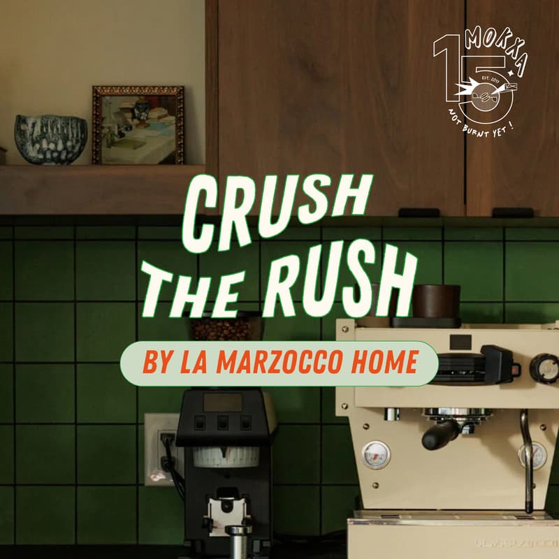 Cover Image for CRUSH THE RUSH by La Marzocco Home | 15 ANS MOKXA