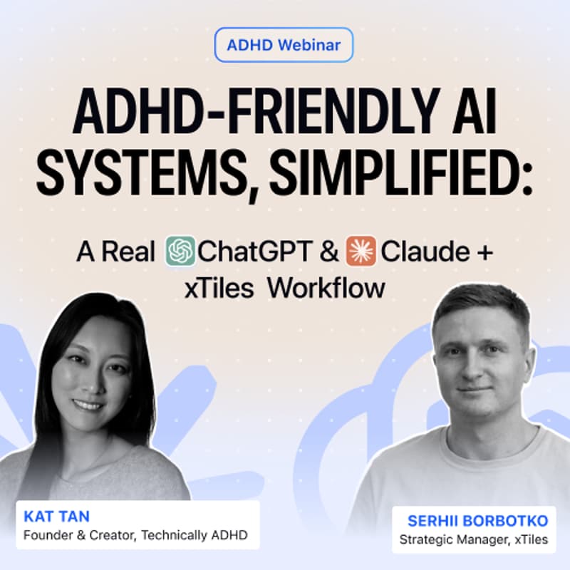 Cover Image for ADHD-Friendly AI Systems, Simplified: A Real ChatGPT & Claude + xTiles Workflow