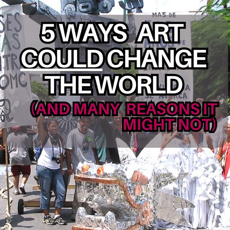 Cover Image for 5 Ways Art Could Change the World (and many reasons it might not)